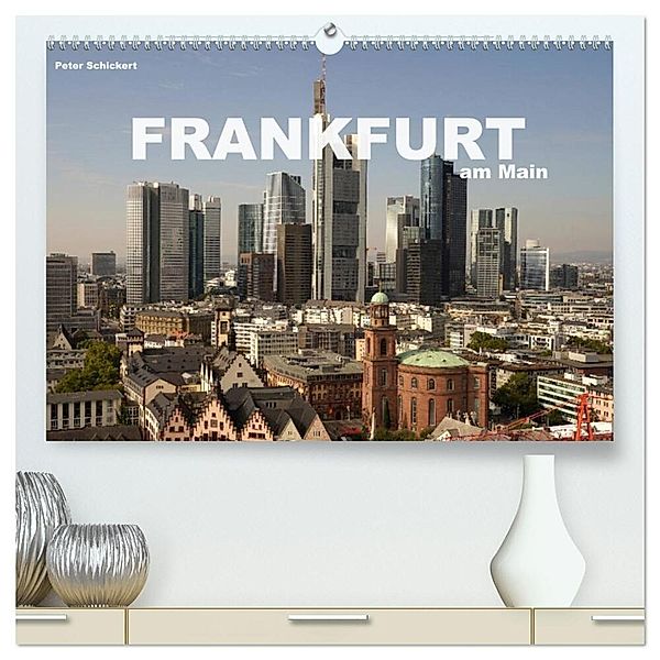 Frankfurt am Main (hochwertiger Premium Wandkalender 2025 DIN A2 quer), Kunstdruck in Hochglanz, Calvendo, Peter Schickert