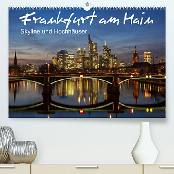 Frankfurt am Main - Skyline und Hochhäuser (Premium, hochwertiger DIN A2 Wandkalender 2022, Kunstdruck in Hochglanz), Juergen Schonnop