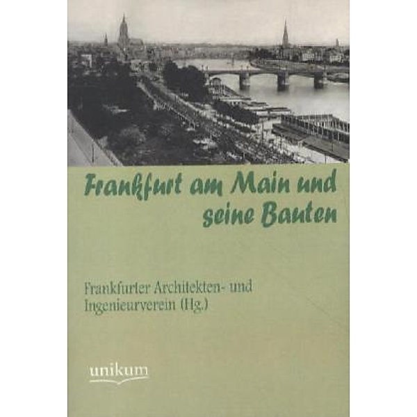 Frankfurt am Main und seine Bauten, Frankfurter Architekten- und Ingenieurverein (Hg. )
