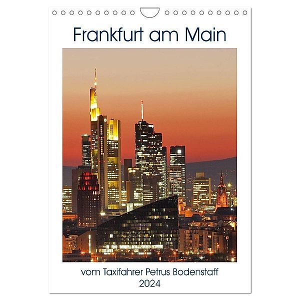 Frankfurt am Main vom Frankfurter Taxifahrer Petrus Bodenstaff (Wandkalender 2024 DIN A4 hoch), CALVENDO Monatskalender, Petrus Bodenstaff