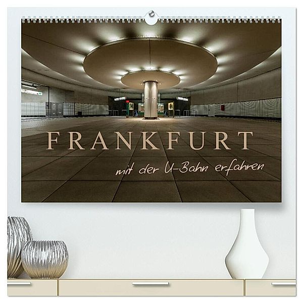 Frankfurt - mit der U-Bahn erfahren (hochwertiger Premium Wandkalender 2025 DIN A2 quer), Kunstdruck in Hochglanz, Calvendo, Markus Pavlowsky Photography
