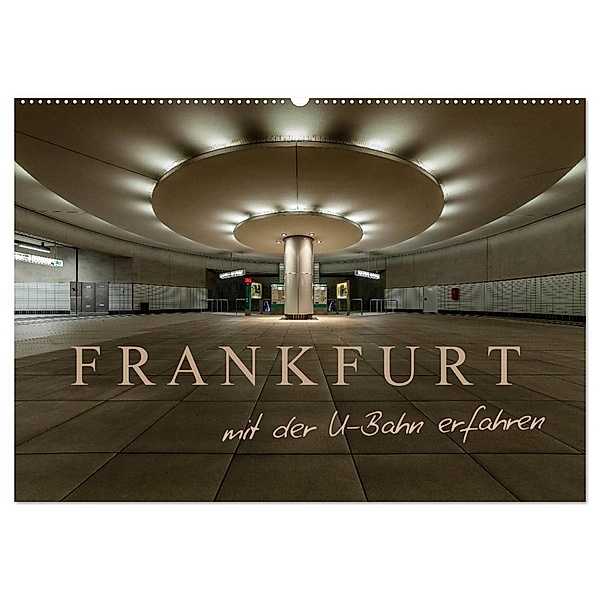 Frankfurt - mit der U-Bahn erfahren (Wandkalender 2024 DIN A2 quer), CALVENDO Monatskalender, Markus Pavlowsky Photography