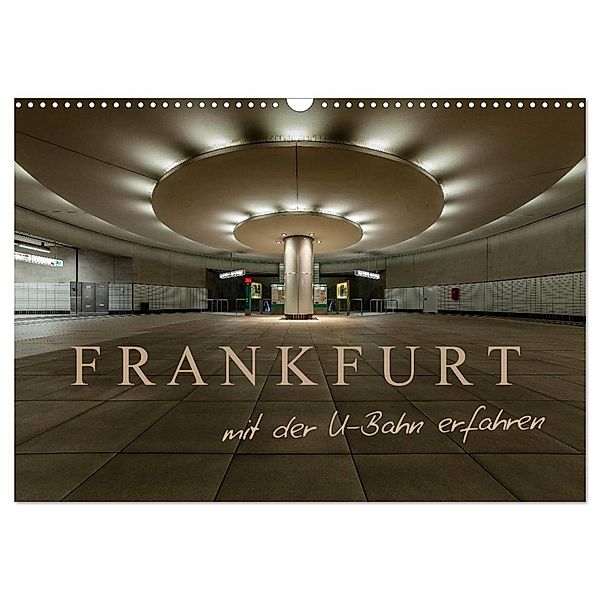 Frankfurt - mit der U-Bahn erfahren (Wandkalender 2025 DIN A3 quer), CALVENDO Monatskalender, Calvendo, Markus Pavlowsky Photography