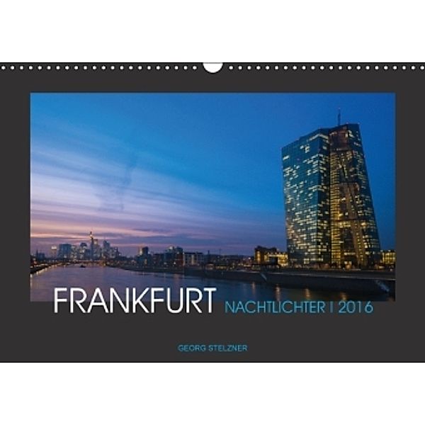 FRANKFURT - Nachtlichter 2016 (Wandkalender 2016 DIN A3 quer), Georg Stelzner