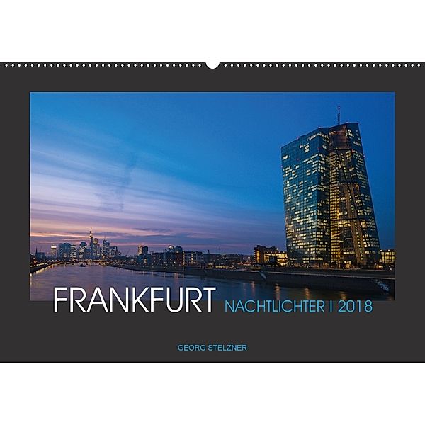 FRANKFURT - Nachtlichter 2018 (Wandkalender 2018 DIN A2 quer), Georg Stelzner