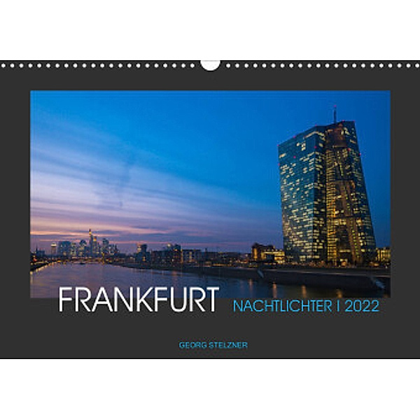 FRANKFURT - Nachtlichter 2022 (Wandkalender 2022 DIN A3 quer), Georg Stelzner