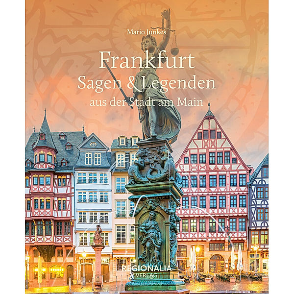 Frankfurt - Sagen & Legenden aus der Stadt am Main, Mario Junkes