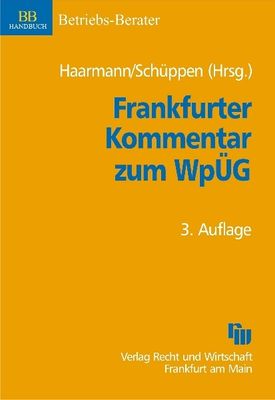 Frankfurter Kommentar zum Wertpapiererwerbs- und Übernahmegesetz (WpÜG) - Wilhelm Haarmann, Matthias Schüppen,