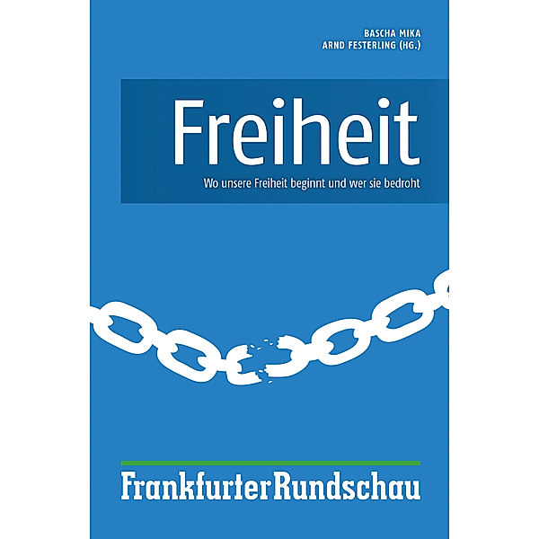 Frankfurter Rundschau / Freiheit, Bascha Mika, Arnd Festerling