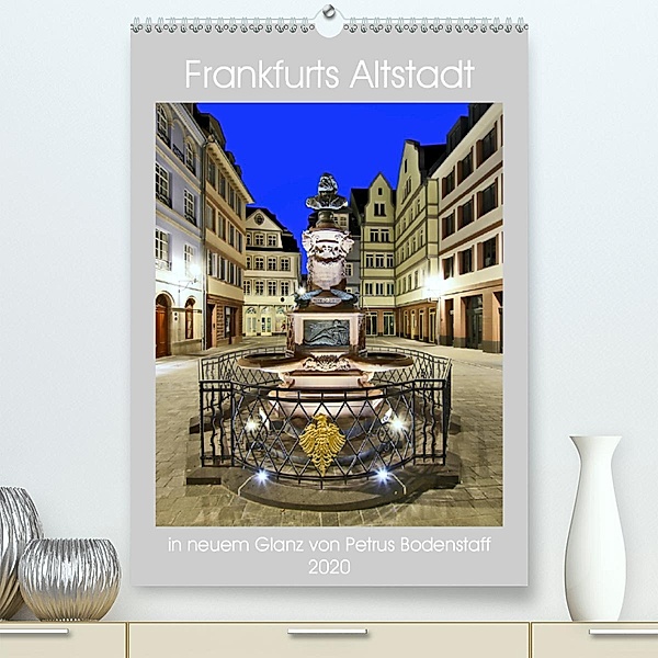 Frankfurts Altstadt in neuem Glanz von Petrus Bodenstaff (Premium, hochwertiger DIN A2 Wandkalender 2020, Kunstdruck in, Petrus Bodenstaff