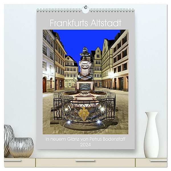 Frankfurts Altstadt in neuem Glanz von Petrus Bodenstaff (hochwertiger Premium Wandkalender 2024 DIN A2 hoch), Kunstdruck in Hochglanz, Petrus Bodenstaff