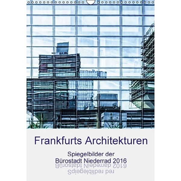 Frankfurts Architekturen - Spiegelbilder der Bürostadt Niederrad (Wandkalender 2016 DIN A3 hoch), Wally