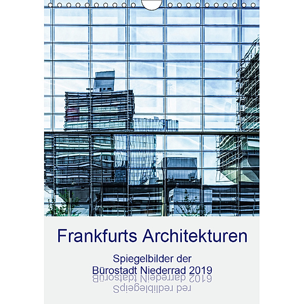 Frankfurts Architekturen - Spiegelbilder der Bürostadt Niederrad (Wandkalender 2019 DIN A4 hoch), Wally