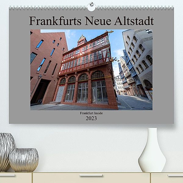 Frankfurts Neue Altstadt (Premium, hochwertiger DIN A2 Wandkalender 2023, Kunstdruck in Hochglanz), Claus Eckerlin