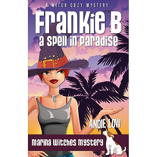 Frankie B: A Spell in Paradise (Marina Witches Mysteries, #6) / Marina Witches Mysteries, Andie Low