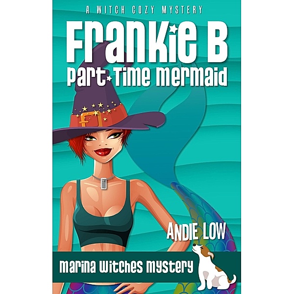 Frankie B: Part-Time Mermaid (Marina Witches Mysteries, #8) / Marina Witches Mysteries, Andie Low