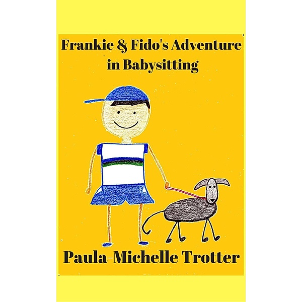 Frankie, Fido and Princess Yvette: Frankie & Fido's adventures Babysitting Princes Yvette (Frankie, Fido and Princess Yvette), Paula-Michelle Trotter