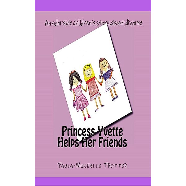 Frankie, Fido and Princess Yvette: Princess Yvette Helps Her Friends (Frankie, Fido and Princess Yvette, #6), Paula-Michelle Trotter