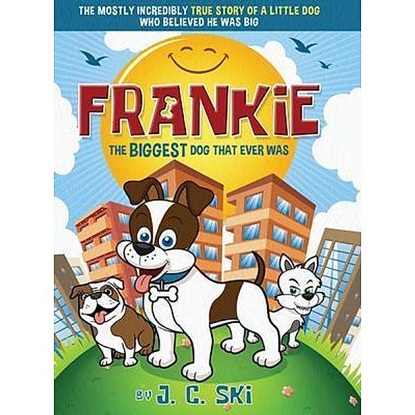 Frankie - The BIGGEST Dog That Ever Was, J. C. Ski