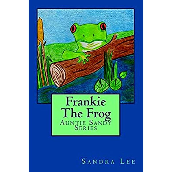 Frankie The Frog (Auntie Sandy Series, #2) / Auntie Sandy Series, Sandra Lee