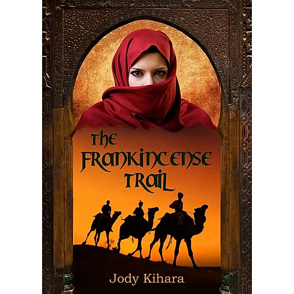 Frankincense Trail / Jody Kihara, Jody Kihara