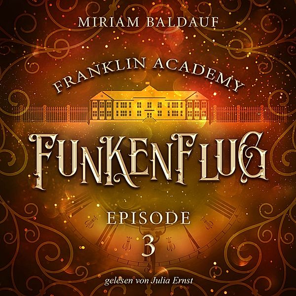 Franklin Academy - 3 - Franklin Academy, Episode 3 - Funkenflug, Miriam Baldauf