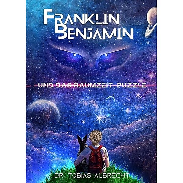 FRANKLIN BENJAMIN UND DAS RAUMZEIT-PUZZLE, Dr. Tobias Albrecht