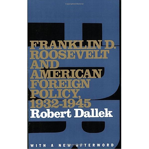 Franklin D. Roosevelt and American Foreign Policy, 1932-1945, Robert Dallek