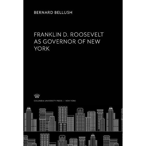 Franklin D. Roosevelt as Governor of New York, Bernard Bellush