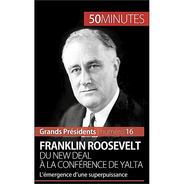 Franklin Roosevelt. Du New Deal à la conférence de Yalta, Thomas Melchers, 50minutes