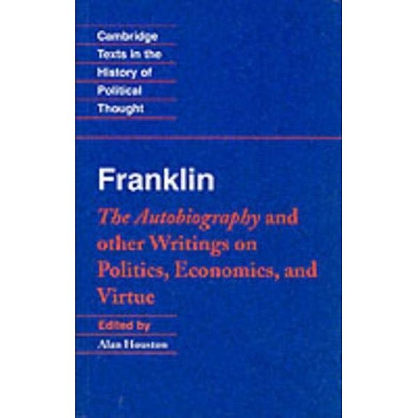 Franklin: The Autobiography and Other Writings on Politics, Economics, and Virtue, Benjamin Franklin
