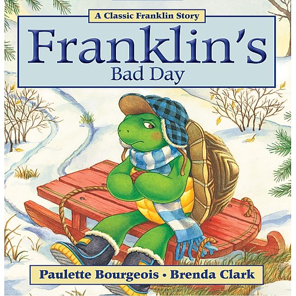 Franklin's Bad Day / Classic Franklin Stories, Paulette Bourgeois