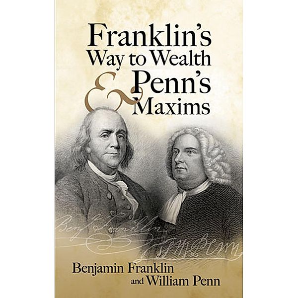 Franklin's Way to Wealth and Penn's Maxims, Benjamin Franklin, William Penn