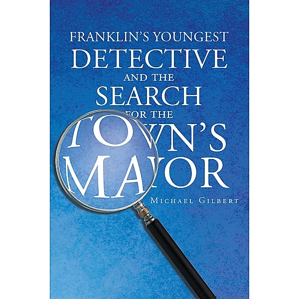 Franklin's Youngest Detective and The Search for the Town's Mayor, Michael Gilbert