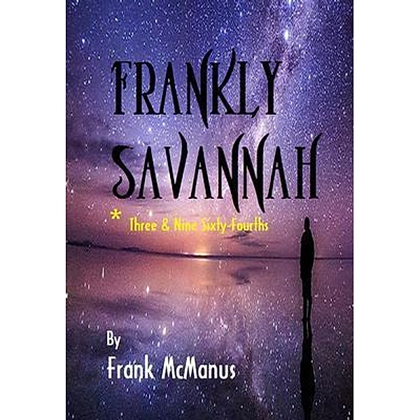 Frankly Savannah *Three & Nine Sixty-Fourths / Frankly Savannah Bd.3, Frank Mcmanus