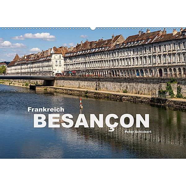 Frankreich - Besançon (Wandkalender 2023 DIN A2 quer), Peter Schickert