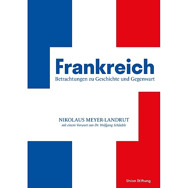 Frankreich - Betrachtungen zu Geschichte und Gegenwart, Nikolaus Meyer-Landrut, Wolfgang Schäuble