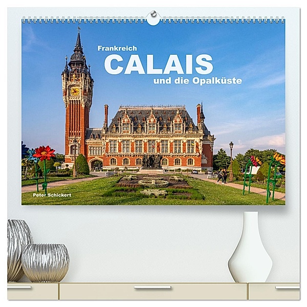 Frankreich - Calais und die Opalküste (hochwertiger Premium Wandkalender 2025 DIN A2 quer), Kunstdruck in Hochglanz, Calvendo, Peter Schickert