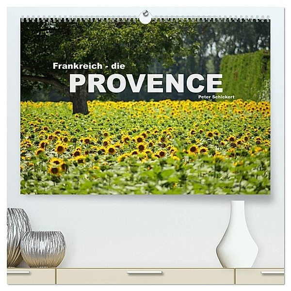 Frankreich - die Provence (hochwertiger Premium Wandkalender 2024 DIN A2 quer), Kunstdruck in Hochglanz, Peter Schickert