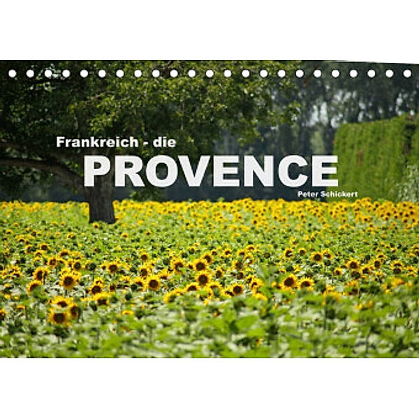 Frankreich - die Provence (Tischkalender 2022 DIN A5 quer), Peter Schickert