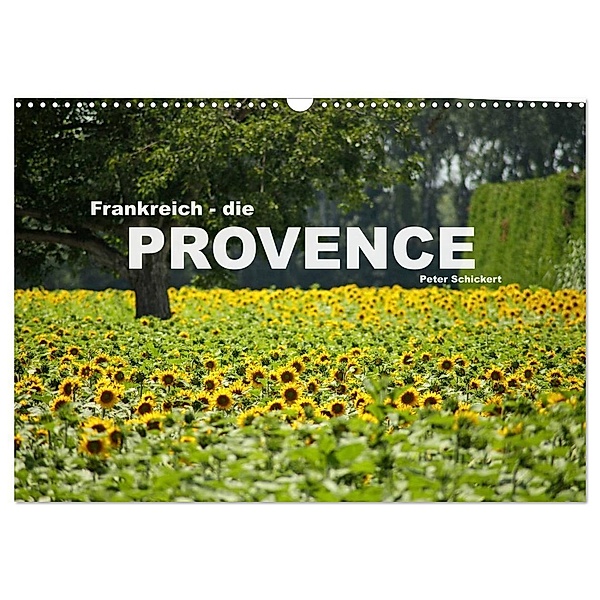 Frankreich - die Provence (Wandkalender 2024 DIN A3 quer), CALVENDO Monatskalender, Peter Schickert