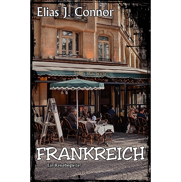 Frankreich - Ein Reisebegleiter, Elias J. Connor