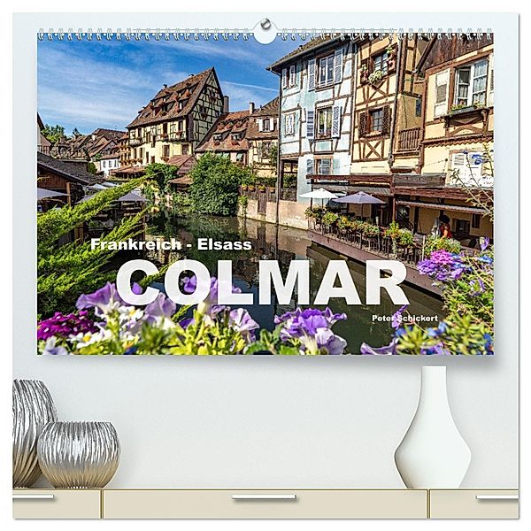 Frankreich - Elsass - Colmar (hochwertiger Premium Wandkalender 2025 DIN A2 quer), Kunstdruck in Hochglanz, Calvendo, Peter Schickert