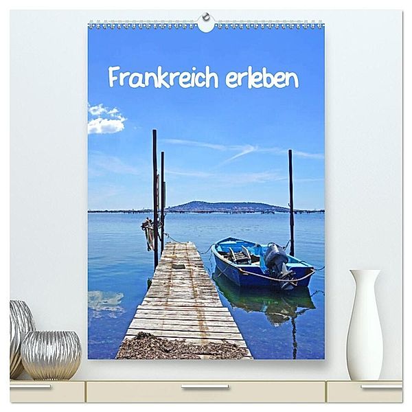 Frankreich erleben (hochwertiger Premium Wandkalender 2024 DIN A2 hoch), Kunstdruck in Hochglanz, Beate Bussenius