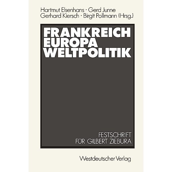 Frankreich - Europa - Weltpolitik, Hartmut Elsenhans, Gilbert Ziebura