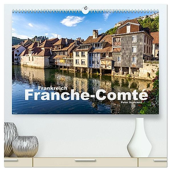 Frankreich - Franche-Comté (hochwertiger Premium Wandkalender 2024 DIN A2 quer), Kunstdruck in Hochglanz, Peter Schickert