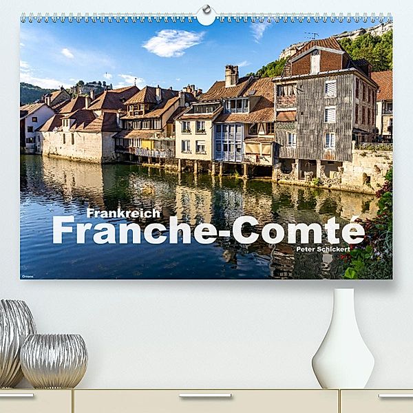 Frankreich - Franche-Comté (Premium, hochwertiger DIN A2 Wandkalender 2023, Kunstdruck in Hochglanz), Peter Schickert