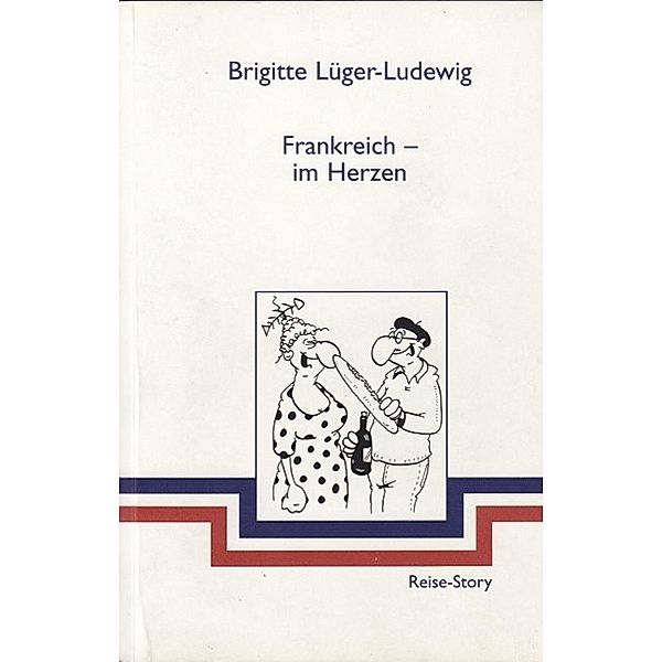 Frankreich - im Herzen, Brigitte Lüger-Ludewig