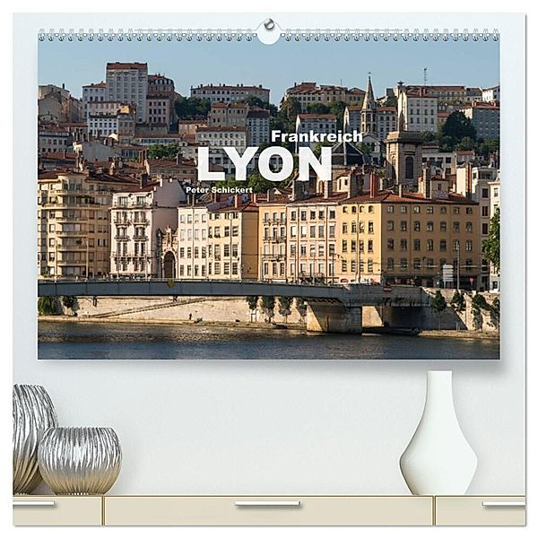 Frankreich - Lyon (hochwertiger Premium Wandkalender 2024 DIN A2 quer), Kunstdruck in Hochglanz, Peter Schickert