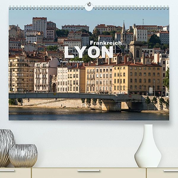 Frankreich - Lyon(Premium, hochwertiger DIN A2 Wandkalender 2020, Kunstdruck in Hochglanz), Peter Schickert